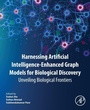 Cover: Harnessing Artificial Intelligence-Enhanced Graph Models for Biological Discovery - Academic Press