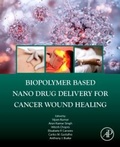 Cover: Biopolymer Based Nano Drug Delivery for Cancer Wound Healing - Academic Press