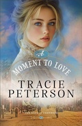 Cover: A Moment to Love - Bethany House Publishers, a division of Baker Publishing Group