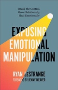 Cover: Exposing Emotional Manipulation - Chosen Books, a division of Baker Publishing Group
