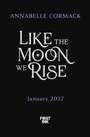 Cover: Like the Moon We Rise - First Ink