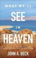 Cover: What We'll See in Heaven - Baker Books, a division of Baker Publishing Group