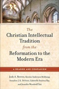Cover: The Christian Intellectual Tradition from the Reformation to the Modern Era - Baker Academic, Div of Baker Publishing Group