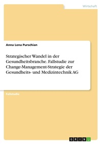 Abbildung von: Strategischer Wandel in der Gesundheitsbranche. Fallstudie zur Change-Management-Strategie der Gesundheits- und Medizintechnik AG - GRIN Verlag