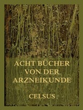 Cover: Acht B&uuml;cher von der Arzneikunde - Jazzybee Verlag