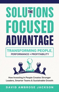 Abbildung von: The Solutions Focused Advantage - David Ambrose Jackson