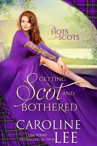 Enlarge image Cover: Getting Scot and Bothered (Hots for Scots, #3) - Caroline Lee