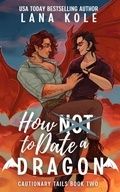 Cover: How Now to Date a Dragon (Cautionary Tails, #2) - Lana Kole