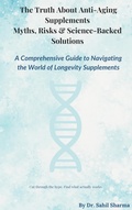 Cover: The Truth About Anti-Ageing Supplements- Myths, Risks & Science-Backed Solution (1, #1) - sahil sharma