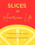 Cover: Slices of American Life A Collection Of Short Stories (Short Stories Volume One, #1) - RoseMary Covington Morgan