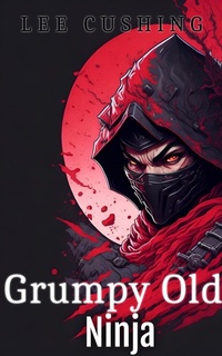 Enlarge image Cover: Grumpy Old Ninja - Lee Cushing