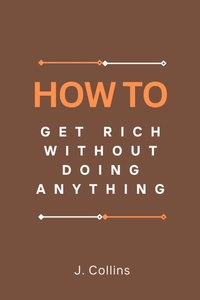 Enlarge image Cover: How to Get Rich Without Doing Anything - J. Collins