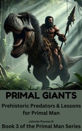 Cover: PRIMAL GIANTS       Prehistoric Predators & Lessons for Primal Man - johnnie thomas