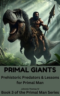 Enlarge image Cover: PRIMAL GIANTS Prehistoric Predators & Lessons for Primal Man - johnnie thomas