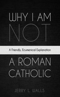 Cover: Why I Am Not a Roman Catholic - Wipf and Stock Publishers