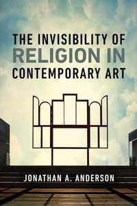 Abbildung von: The Invisibility of Religion in Contemporary Art - University of Notre Dame Press