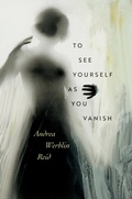 Cover: To See Yourself As You Vanish - Wesleyan University Press
