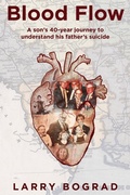 Cover: Blood Flow - A son's 40-year journey to understand his father's suicide - John Be Lane