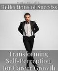 Cover: Reflections of Success: Transforming Self-Perception for Career Growth (Must-Read Self-Help Books, #4) - New Book Publishing