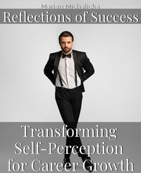 Enlarge image Cover: Reflections of Success: Transforming Self-Perception for Career Growth (Must-Read Self-Help Books, #4) - New Book Publishing