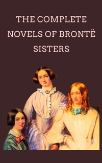 Abbildung von: The Complete Novels Of The Bronte Sisters - Zenith Crescent Moon Press