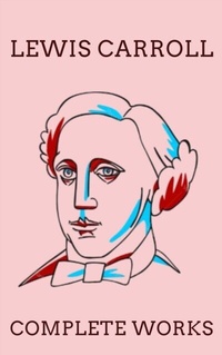 Abbildung von: The Complete Works of Lewis Carroll - Zenith Crescent Moon Press
