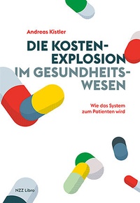 Abbildung von: Die Kostenexplosion im Gesundheitswesen - NZZ Libro ein Imprint der Schwabe Verlagsgruppe AG