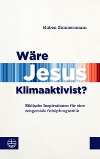 Abbildung von: Wäre Jesus Klimaaktivist? - Evangelische Verlagsanstalt