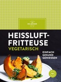 Cover: Hei&szlig;luftfritteuse vegetarisch - Dr. Oetker - ein Verlag der Edel Verlagsgruppe