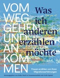 Cover: Was ich anderen erz&auml;hlen m&ouml;chte vom Weggehen und Ankommen - BoD - Books on Demand