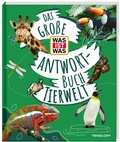 Cover: Das gro&szlig;e WAS IST WAS Antwortbuch Tierwelt - Tessloff Verlag Ragnar Tessloff GmbH & Co. KG