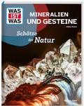Cover: WAS IST WAS Mineralien und Gesteine. Sch&auml;tze der Natur - Tessloff Verlag Ragnar Tessloff GmbH & Co. KG