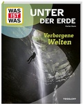 Cover: WAS IST WAS Unter der Erde. Verborgene Welten - Tessloff Verlag Ragnar Tessloff GmbH & Co. KG