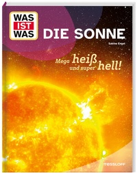 Abbildung von: WAS IST WAS Die Sonne. Megaheiß und superhell! - Tessloff Verlag Ragnar Tessloff GmbH & Co. KG