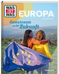 Cover: WAS IST WAS Europa. Gemeinsam in die Zukunft - Tessloff Verlag Ragnar Tessloff GmbH & Co. KG