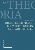 Bild: Die Idee der Praxis bei Wittgenstein und Aristoteles - Schwabe Verlagsgruppe AG Schwabe Verlag