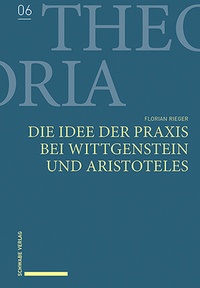 Abbildung von: Die Idee der Praxis bei Wittgenstein und Aristoteles - Schwabe Verlagsgruppe AG Schwabe Verlag