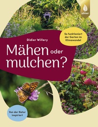 Abbildung von: Mähen oder mulchen? So funktioniert der Garten im Klimawandel - Verlag Eugen Ulmer