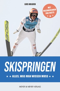 Abbildung von: Skispringen - Alles, was man wissen muss - Meyer & Meyer