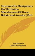Cover: Strictures on Montgomery on the Cotton Manufactures of Great Britain and America (1841) - Kessinger Publishing