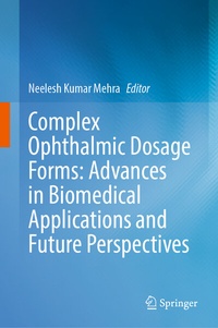 Enlarge image Cover: Complex Ophthalmic Dosage Forms: Advances in Biomedical Applications and Future Perspectives - Springer Nature Switzerland AG