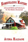 Cover: Homesteading Mastery: Advanced Skills and Techniques on the Modern Homestead (The Modern Homesteader's Library, #2) - Honey Shack Media
