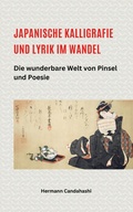 Cover: Japanische Kalligrafie und Lyrik im Wandel - Die wunderbare Welt von Pinsel und Poesie - Hermann Candahashi