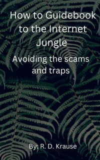 Abbildung von: How to Guidebook to the Internet Jungle Avoiding the scams and Traps - Richard Krause