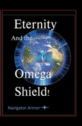 Cover: Eternity and the Omega Shield - Minds-Eye Manuscripts, LLC