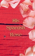 Cover: His Spanish Rose - L. Ballew Writes