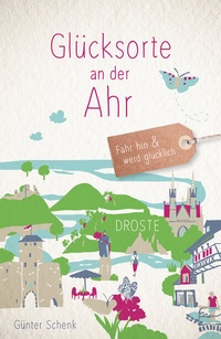 Abbildung von: Glücksorte an der Ahr - Droste Verlag GmbH