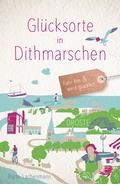Abbildung von: Glücksorte in Dithmarschen - Droste Verlag GmbH