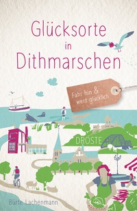 Abbildung von: Glücksorte in Dithmarschen - Droste Verlag GmbH