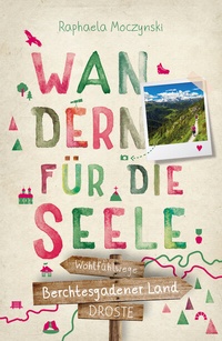 Abbildung von: Berchtesgadener Land. Wandern für die Seele - Droste Verlag GmbH
